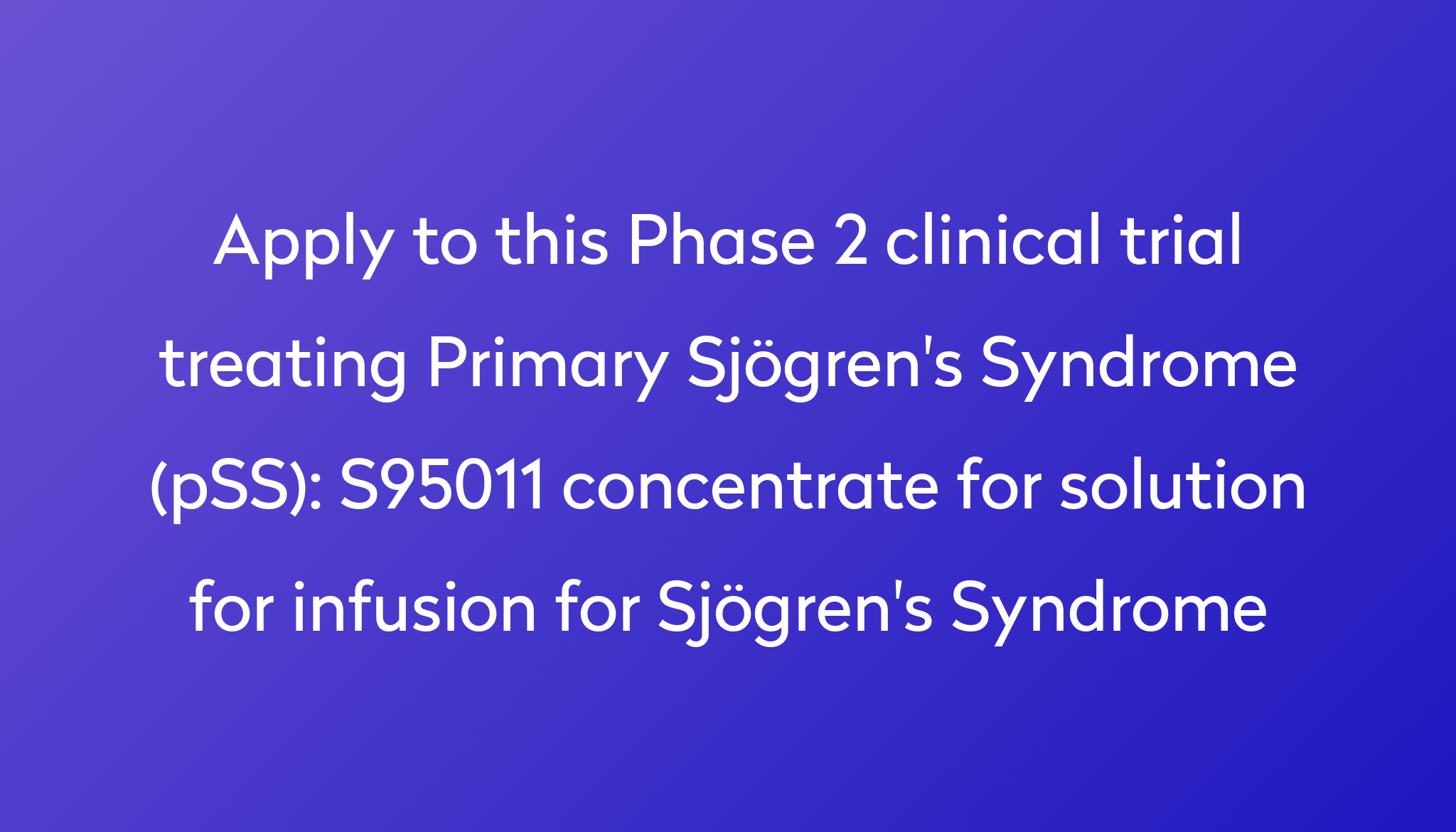 S95011 concentrate for solution for infusion for Sjögren's Syndrome